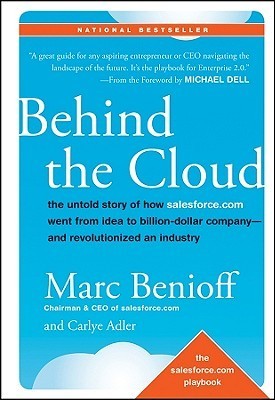 Cover for Behind the Cloud: The Untold Story of How Salesforce.com Went from Idea to Billion-Dollar Company-and Revolutionized an Industry